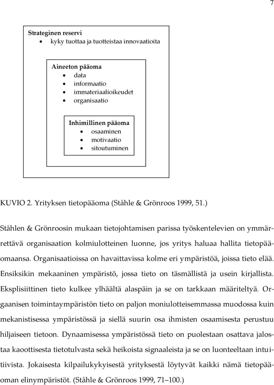 ) Ståhlen & Grönroosin mukaan tietojohtamisen parissa työskentelevien on ymmärrettävä organisaation kolmiulotteinen luonne, jos yritys haluaa hallita tietopääomaansa.