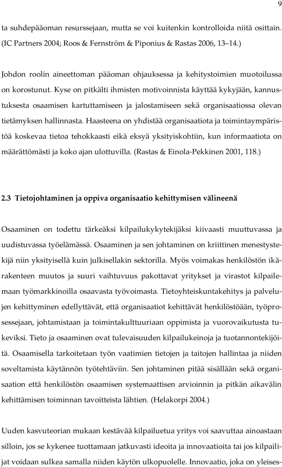 Kyse on pitkälti ihmisten motivoinnista käyttää kykyjään, kannustuksesta osaamisen kartuttamiseen ja jalostamiseen sekä organisaatiossa olevan tietämyksen hallinnasta.