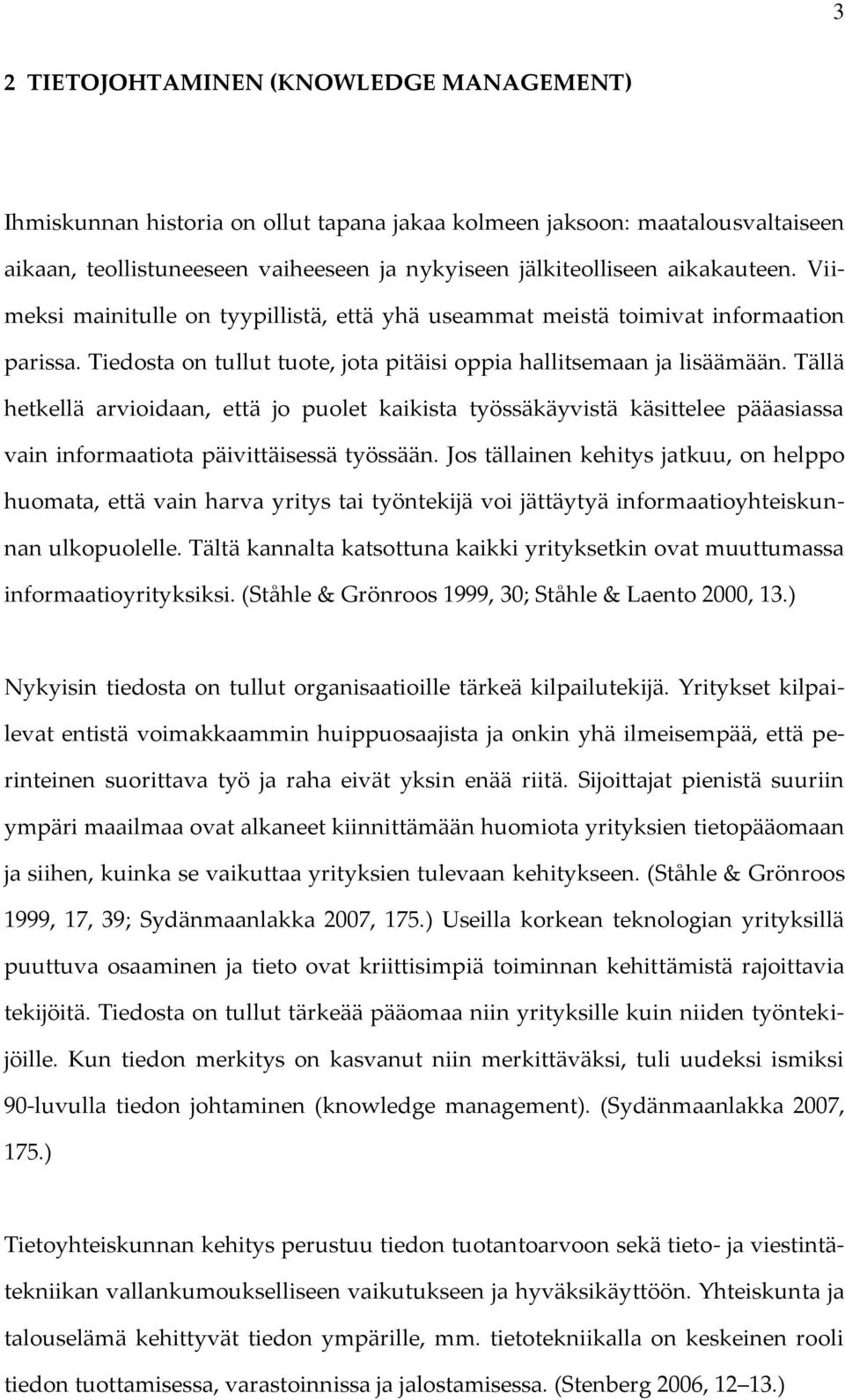 Tällä hetkellä arvioidaan, että jo puolet kaikista työssäkäyvistä käsittelee pääasiassa vain informaatiota päivittäisessä työssään.