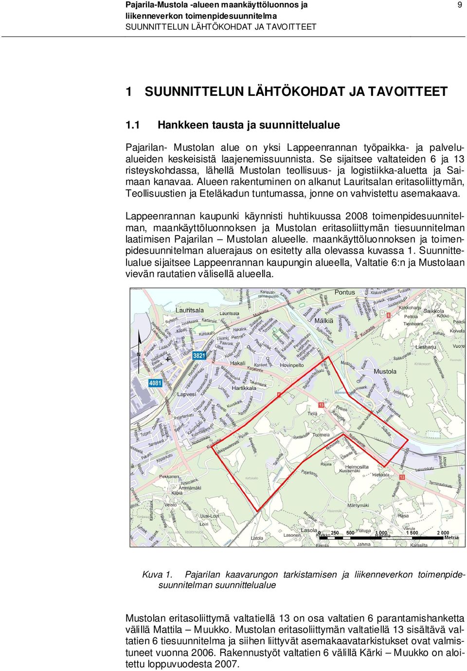 Se sijaitsee valtateiden 6 ja 13 risteyskohdassa, lähellä Mustolan teollisuus- ja logistiikka-aluetta ja Saimaan kanavaa.