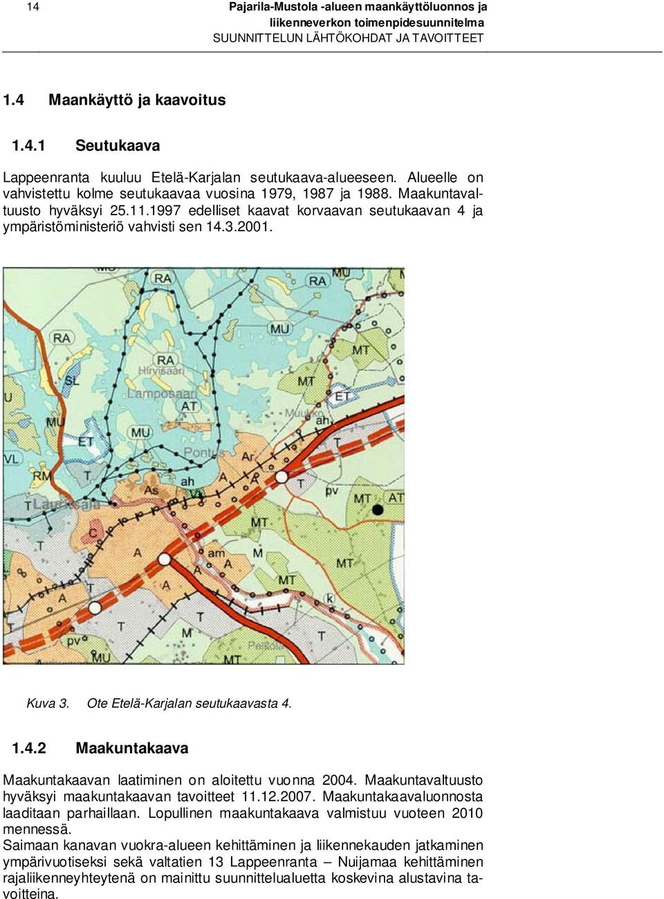 Kuva 3. Ote Etelä-Karjalan seutukaavasta 4. 1.4.2 Maakuntakaava Maakuntakaavan laatiminen on aloitettu vuonna 2004. Maakuntavaltuusto hyväksyi maakuntakaavan tavoitteet 11.12.2007.