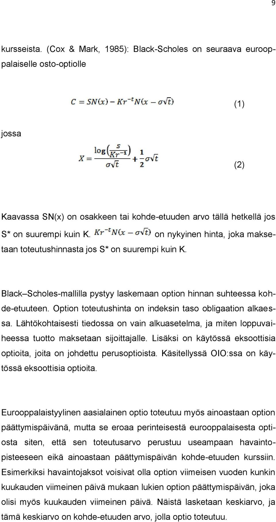 Option toteutushinta on indeksin taso obligaation alkaessa. Lähtökohtaisesti tiedossa on vain alkuasetelma, ja miten loppuvaiheessa tuotto maksetaan sijoittajalle.