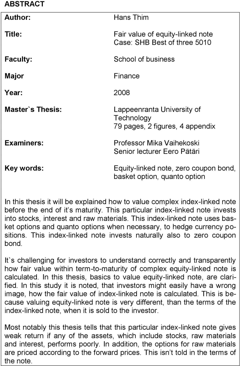 thesis it will be explained how to value complex index-linked note before the end of it s maturity. This particular index-linked note invests into stocks, interest and raw materials.