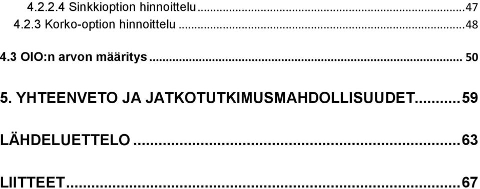 YHTEENVETO JA JATKOTUTKIMUSMAHDOLLISUUDET.