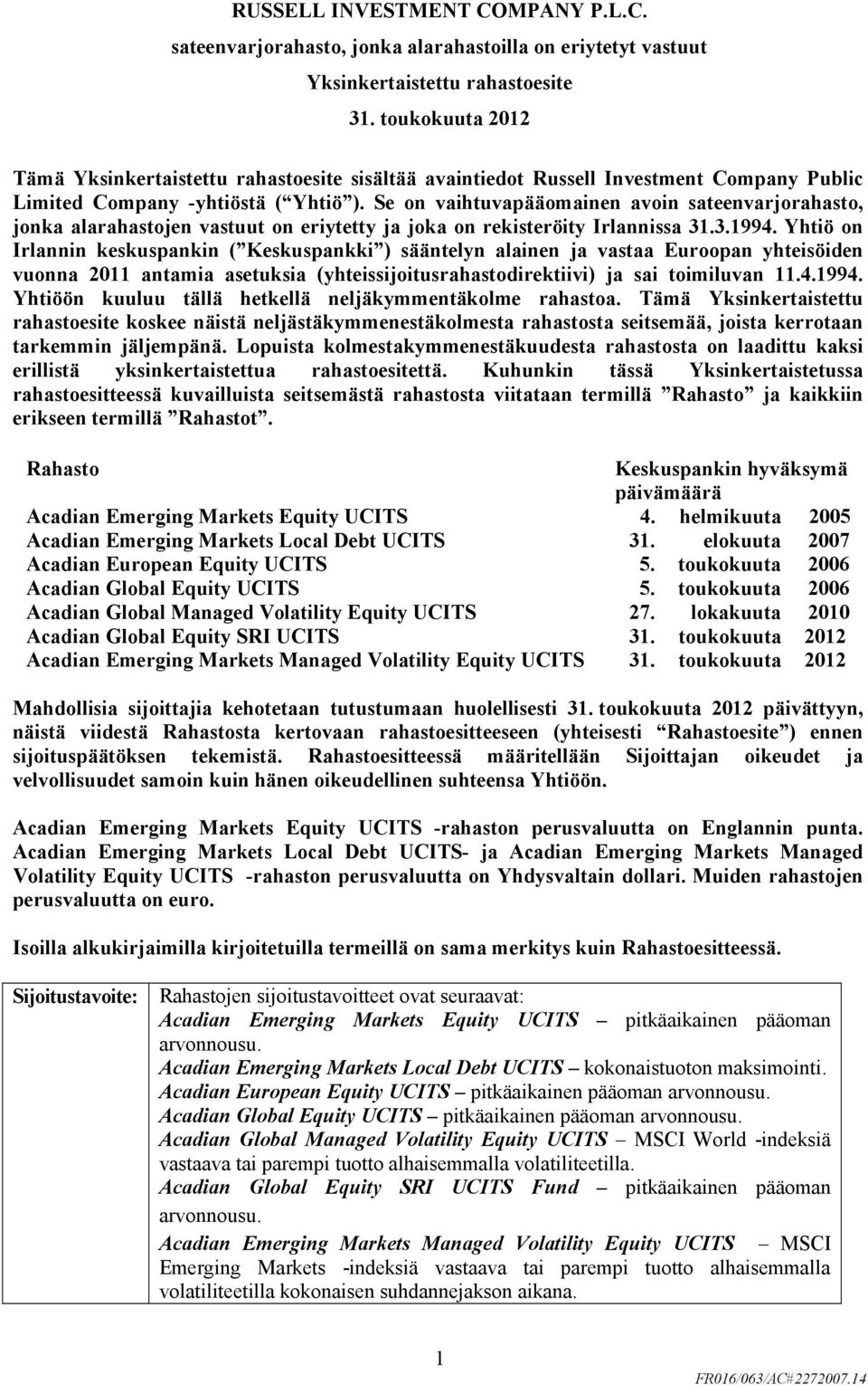 Se on vaihtuvapääomainen avoin sateenvarjorahasto, jonka alarahastojen vastuut on eriytetty ja joka on rekisteröity Irlannissa 31.3.1994.