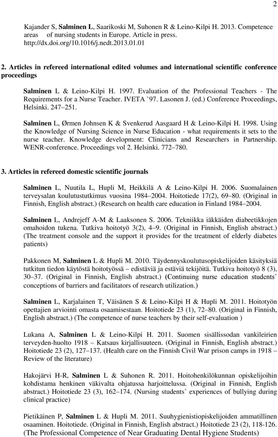 Evaluation of the Professional Teachers - The Requirements for a Nurse Teacher. IVETA `97. Lasonen J. (ed.) Conference Proceedings, Helsinki. 247 251.