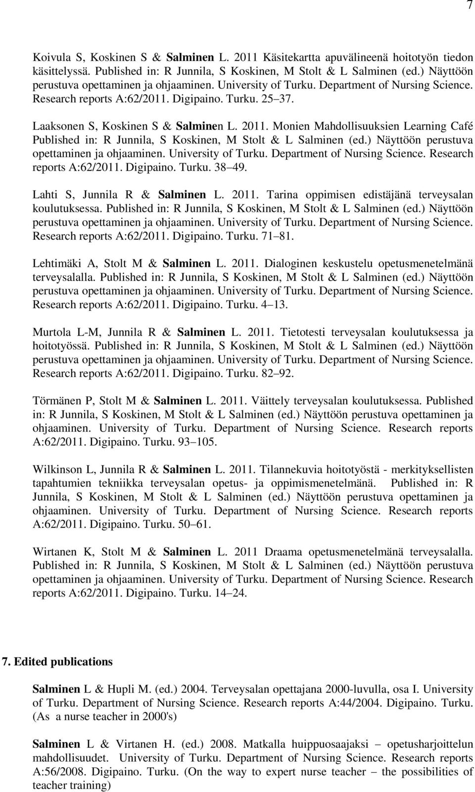 Monien Mahdollisuuksien Learning Café Published in: R Junnila, S Koskinen, M Stolt & L Salminen (ed.) Näyttöön perustuva opettaminen ja ohjaaminen. University of Turku. Department of Nursing Science.