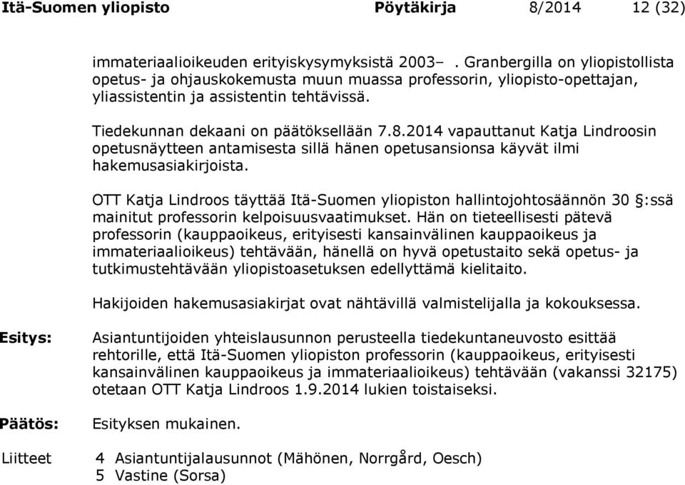 2014 vapauttanut Katja Lindroosin opetusnäytteen antamisesta sillä hänen opetusansionsa käyvät ilmi hakemusasiakirjoista.