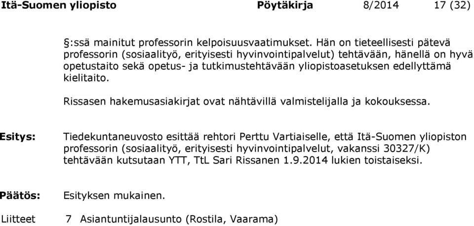 yliopistoasetuksen edellyttämä kielitaito. Rissasen hakemusasiakirjat ovat nähtävillä valmistelijalla ja kokouksessa.