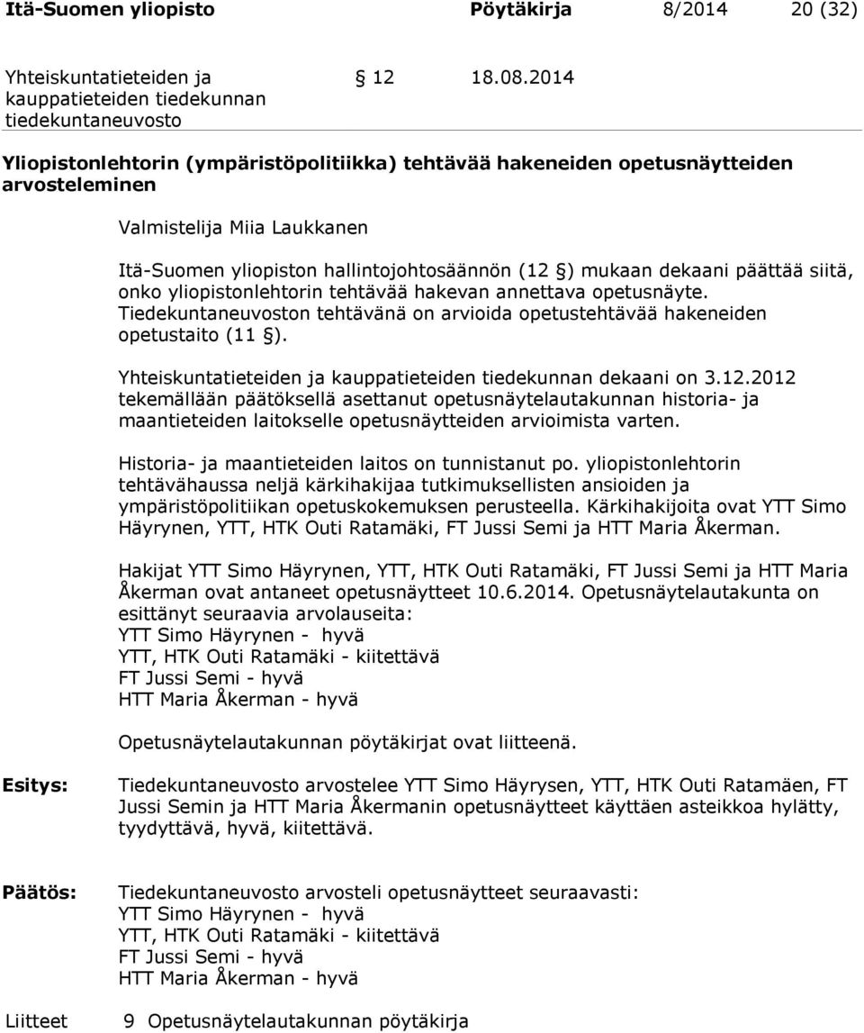 siitä, onko yliopistonlehtorin tehtävää hakevan annettava opetusnäyte. Tiedekuntaneuvoston tehtävänä on arvioida opetustehtävää hakeneiden opetustaito (11 ). dekaani on 3.12.