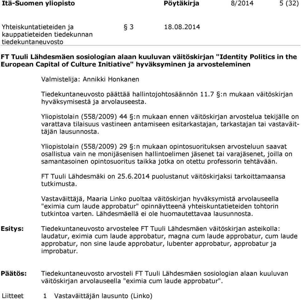 Tiedekuntaneuvosto päättää hallintojohtosäännön 11.7 :n mukaan väitöskirjan hyväksymisestä ja arvolauseesta.