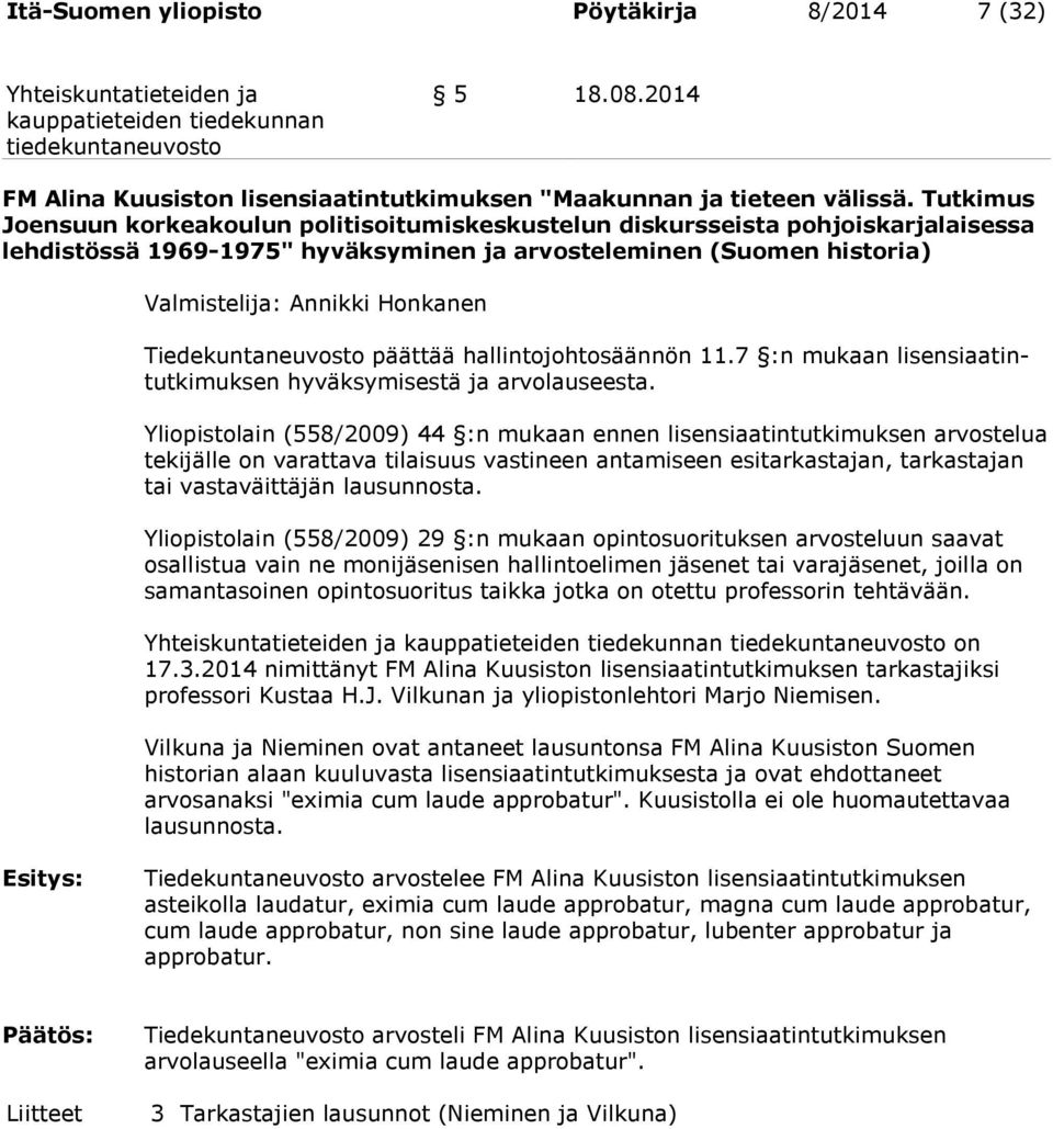 Tiedekuntaneuvosto päättää hallintojohtosäännön 11.7 :n mukaan lisensiaatintutkimuksen hyväksymisestä ja arvolauseesta.