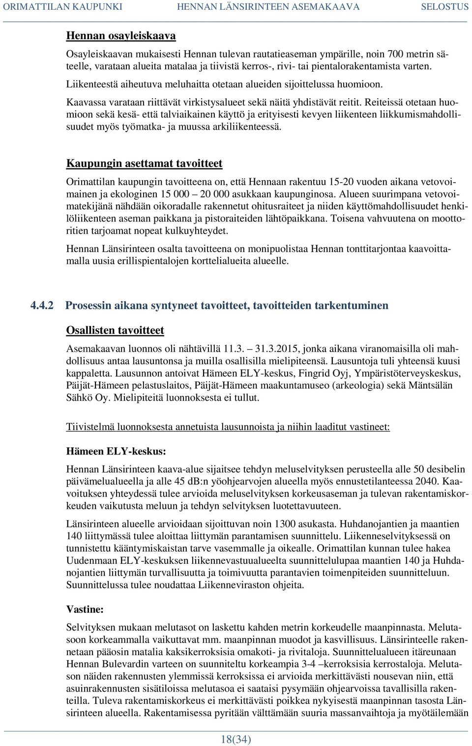Reiteissä otetaan huomioon sekä kesä- että talviaikainen käyttö ja erityisesti kevyen liikenteen liikkumismahdollisuudet myös työmatka- ja muussa arkiliikenteessä.