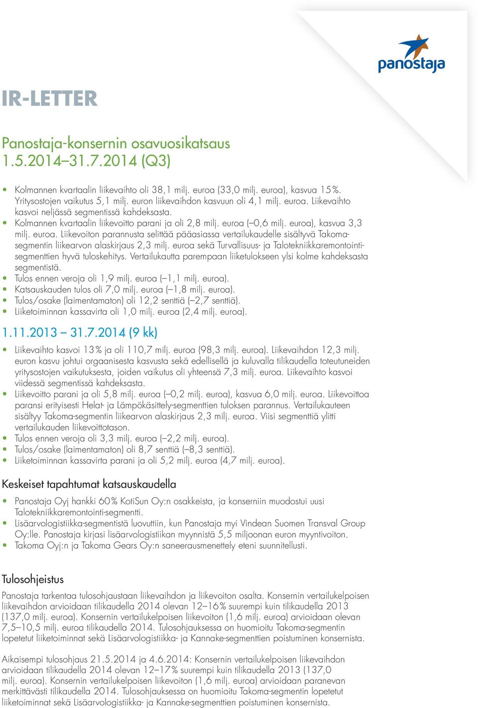 euroa. Liikevoiton parannusta selittää pääasiassa vertailukaudelle sisältyvä Takomasegmentin liikearvon alaskirjaus 2,3 milj.