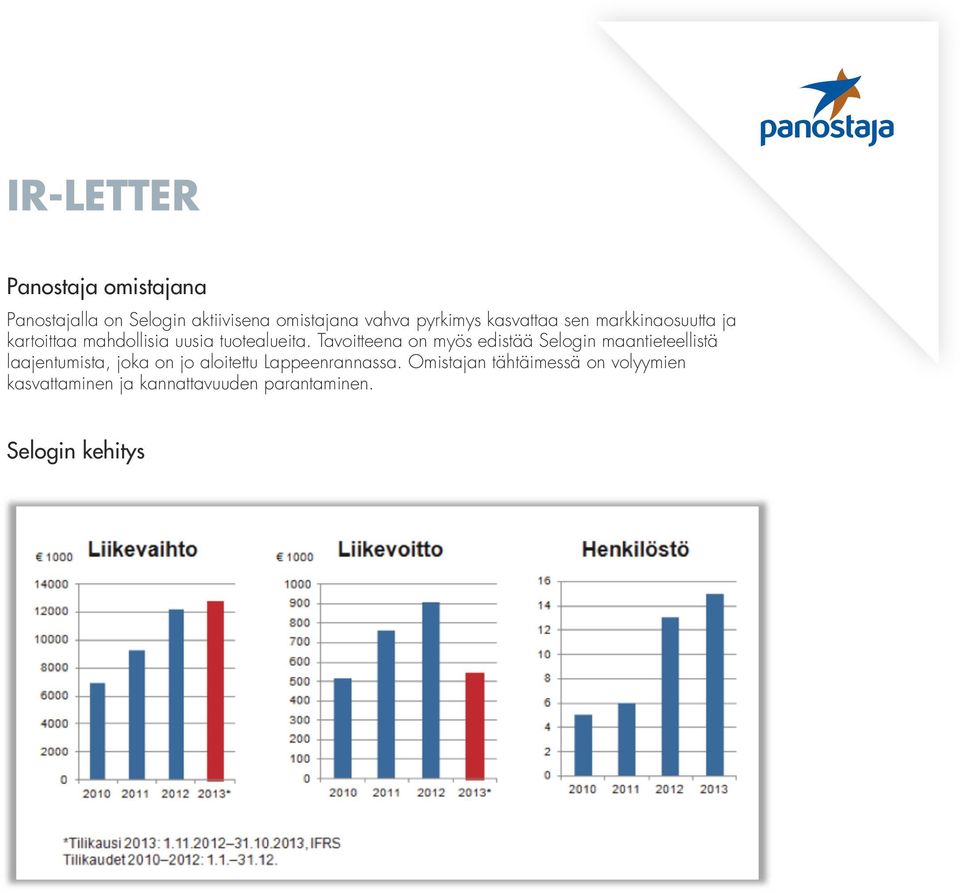 Tavoitteena on myös edistää Selogin maantieteellistä laajentumista, joka on jo aloitettu