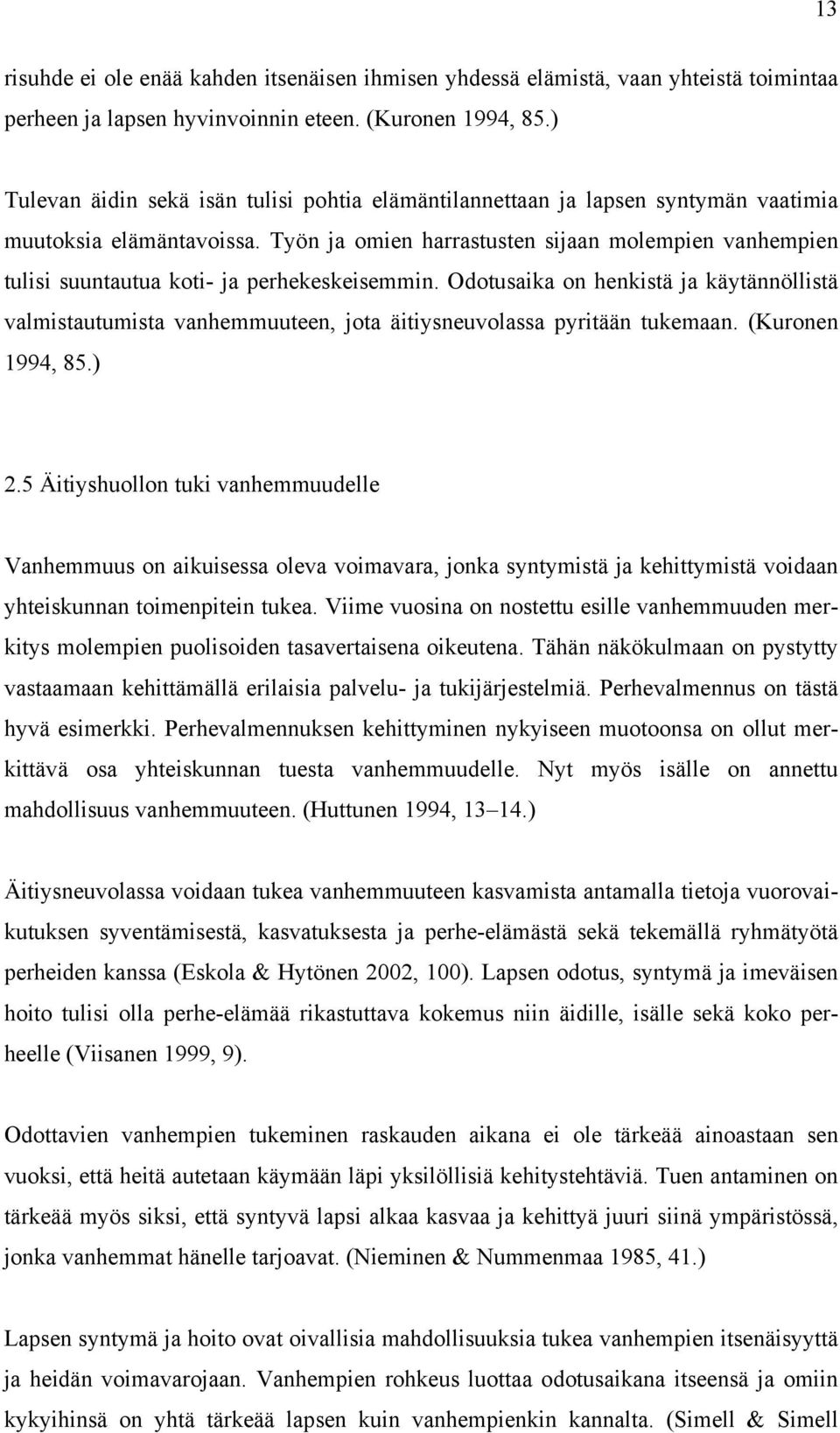 Työn ja omien harrastusten sijaan molempien vanhempien tulisi suuntautua koti- ja perhekeskeisemmin.