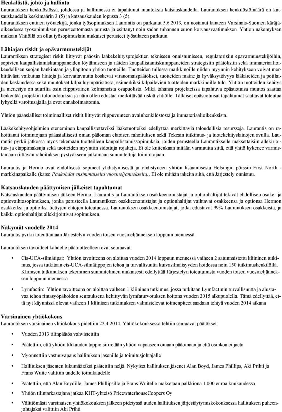 2013, on nostanut kanteen Varsinais-Suomen käräjäoikeudessa työsopimuksen perusteettomasta purusta ja esittänyt noin sadan tuhannen euron korvausvaatimuksen.