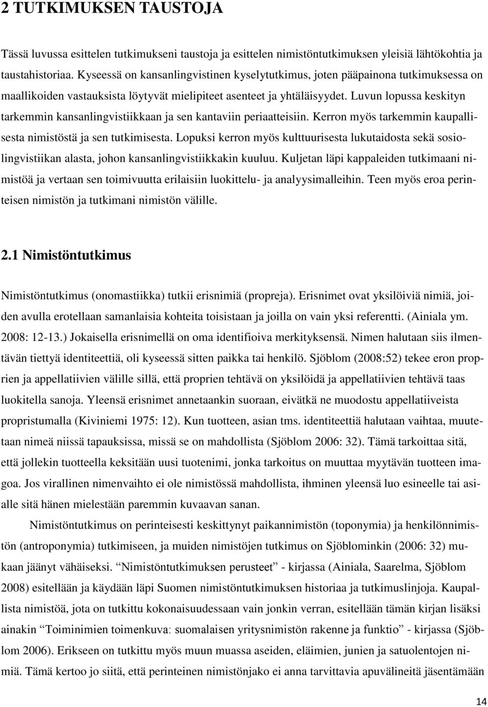 Luvun lopussa keskityn tarkemmin kansanlingvistiikkaan ja sen kantaviin periaatteisiin. Kerron myös tarkemmin kaupallisesta nimistöstä ja sen tutkimisesta.