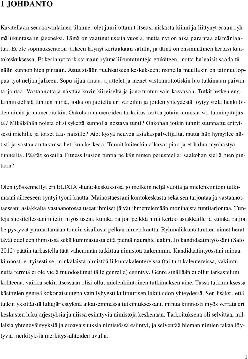 Et kerinnyt tarkistamaan ryhmäliikuntatunteja etukäteen, mutta haluaisit saada tänään kunnon hien pintaan. Astut sisään ruuhkaiseen keskukseen; monella muullakin on tainnut loppua työt neljän jälkeen.