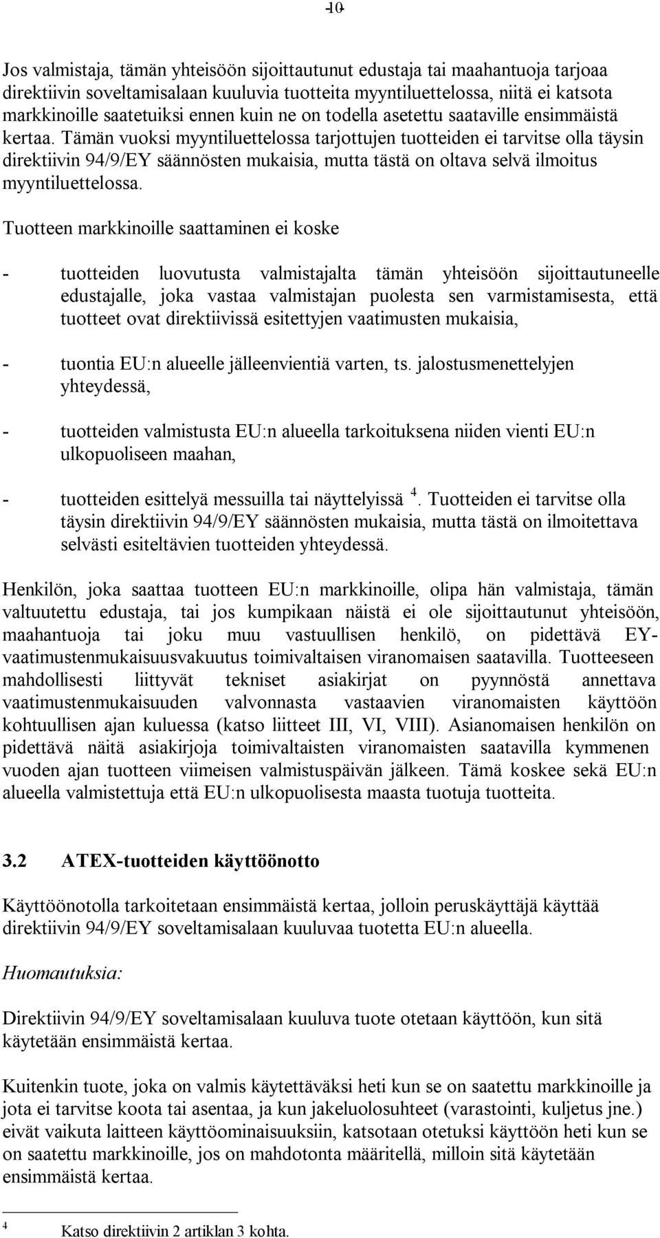 Tämän vuoksi myyntiluettelossa tarjottujen tuotteiden ei tarvitse olla täysin direktiivin 94/9/EY säännösten mukaisia, mutta tästä on oltava selvä ilmoitus myyntiluettelossa.