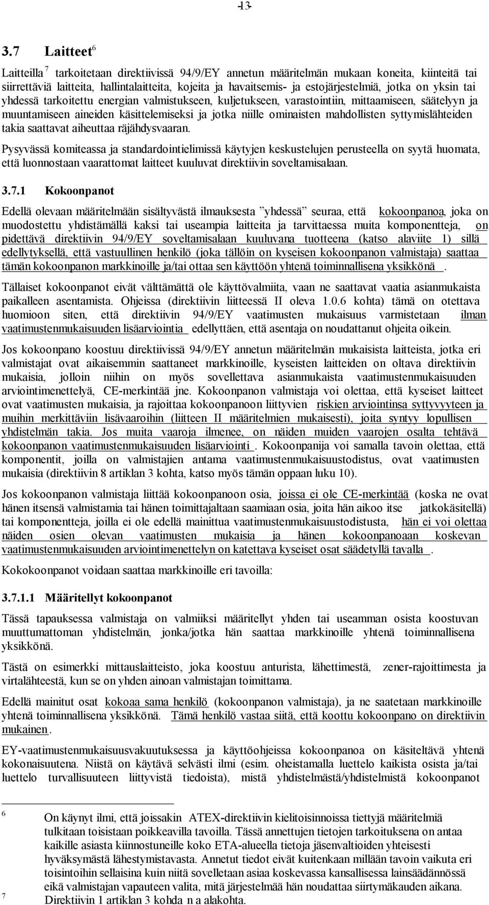 jotka on yksin tai yhdessä tarkoitettu energian valmistukseen, kuljetukseen, varastointiin, mittaamiseen, säätelyyn ja muuntamiseen aineiden käsittelemiseksi ja jotka niille ominaisten mahdollisten