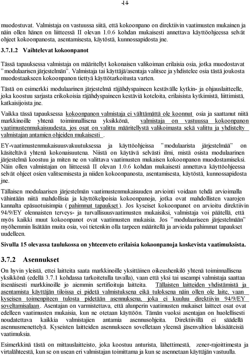 2 Vaihtelevat kokoonpanot Tässä tapauksessa valmistaja on määritellyt kokonaisen valikoiman erilaisia osia, jotka muodostavat modulaarisen järjestelmän.