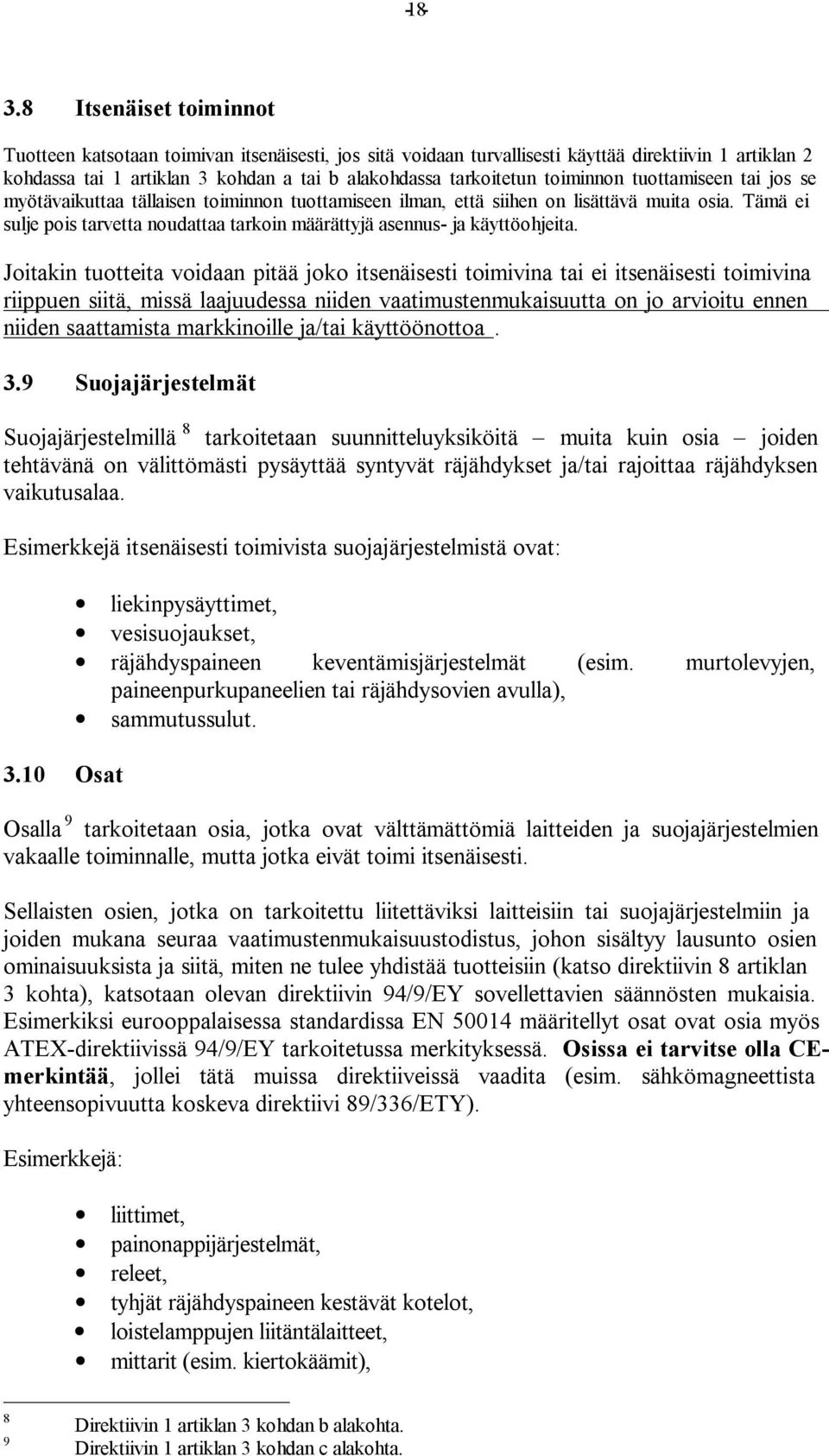 toiminnon tuottamiseen tai jos se myötävaikuttaa tällaisen toiminnon tuottamiseen ilman, että siihen on lisättävä muita osia.