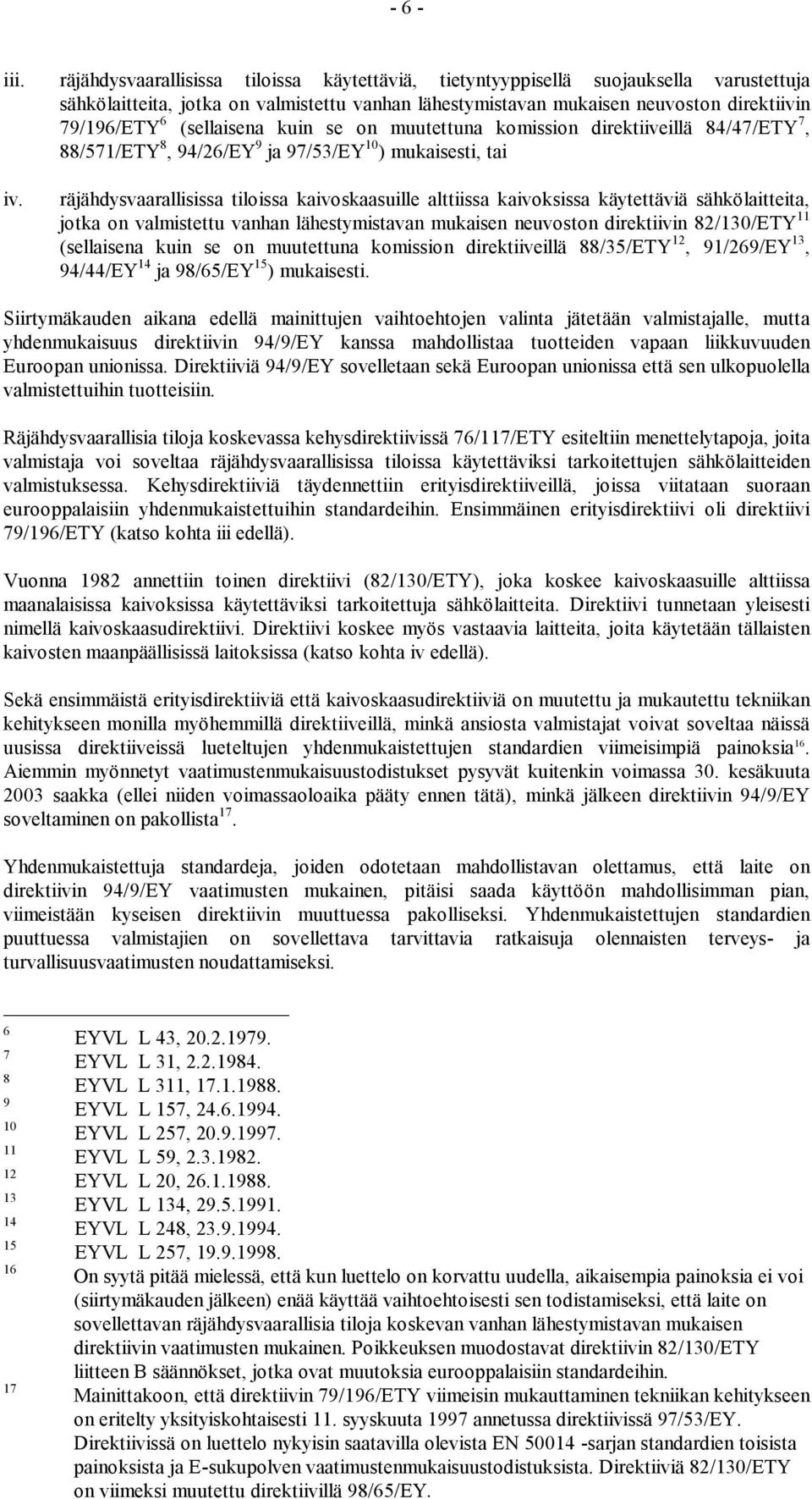 (sellaisena kuin se on muutettuna komission direktiiveillä 84/47/ETY 7, 88/571/ETY 8, 94/26/EY 9 ja 97/53/EY 10 ) mukaisesti, tai iv.