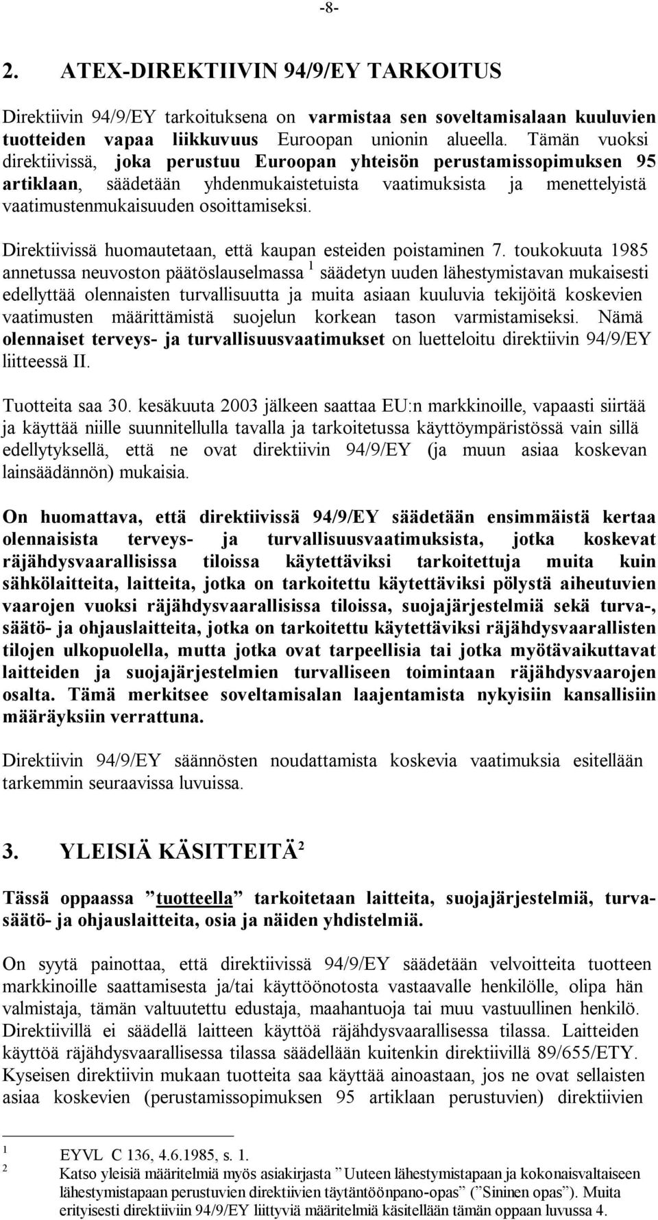 Direktiivissä huomautetaan, että kaupan esteiden poistaminen 7.