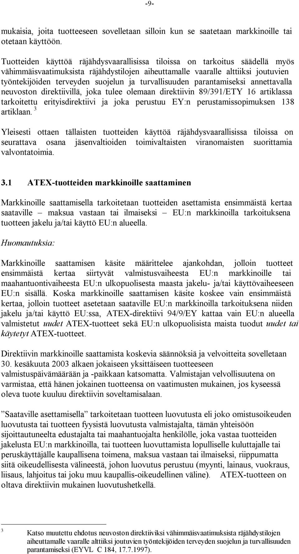 turvallisuuden parantamiseksi annettavalla neuvoston direktiivillä, joka tulee olemaan direktiivin 89/391/ETY 16 artiklassa tarkoitettu erityisdirektiivi ja joka perustuu EY:n perustamissopimuksen