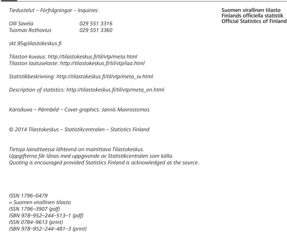 fi/til/vtp/meta_en.html Kansikuva Pärmbild Cover graphics: Jannis Mavrostomos 2014 Tilastokeskus Statistikcentralen Statistics Finland Tietoja lainattaessa lähteenä on mainittava Tilastokeskus.