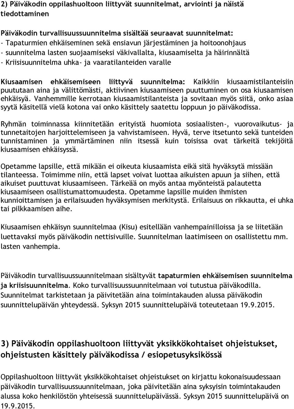 suunnitelma: Kaikkiin kiusaamistilanteisiin puututaan aina ja välittömästi, aktiivinen kiusaamiseen puuttuminen on osa kiusaamisen ehkäisyä.