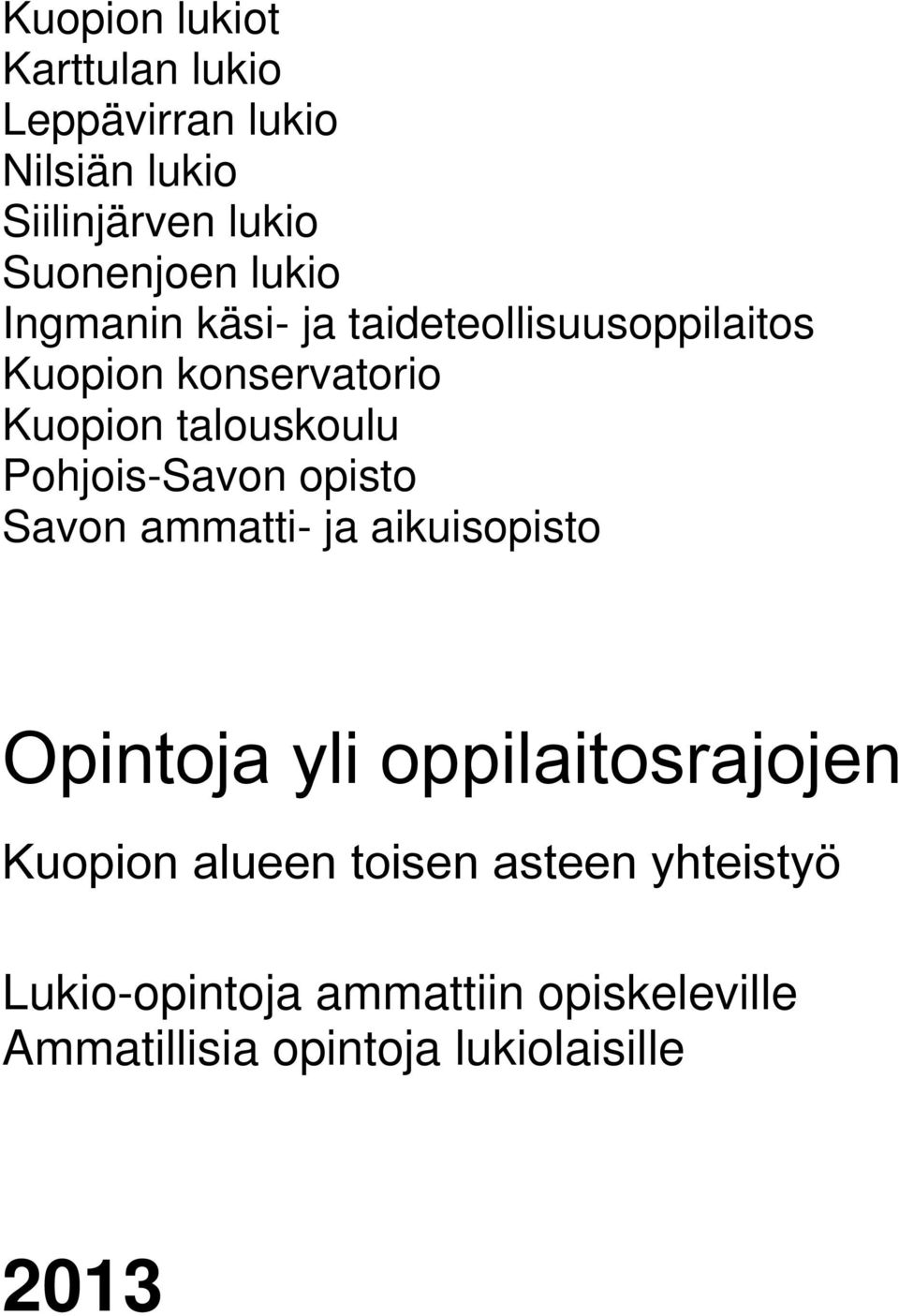 Pohjois-Savon opisto Savon ammatti- ja aikuisopisto Opintoja yli oppilaitosrajojen Kuopion