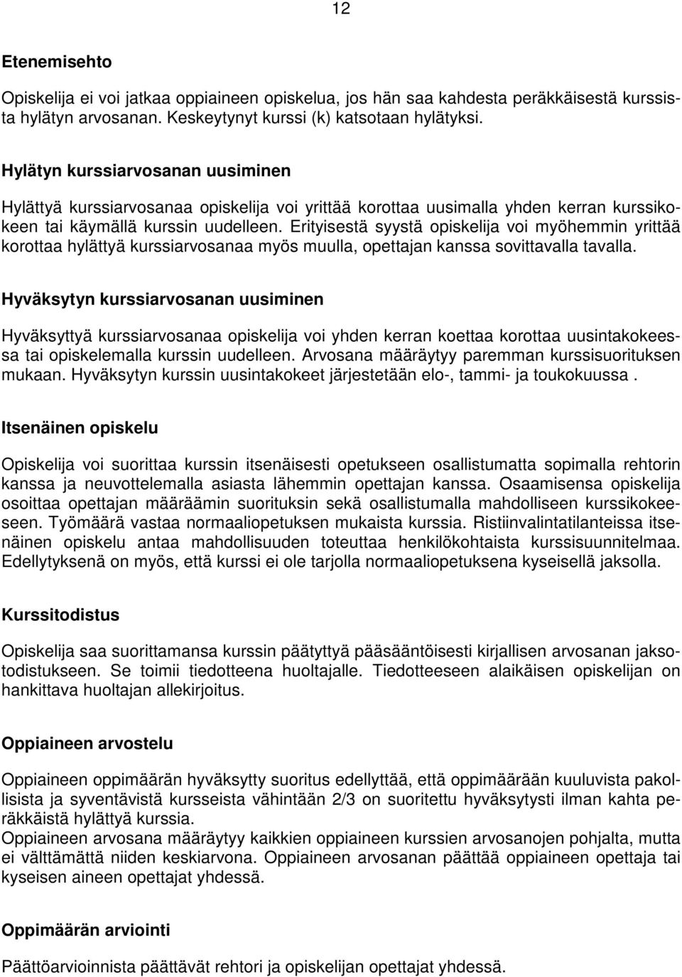 Erityisestä syystä opiskelija voi myöhemmin yrittää korottaa hylättyä kurssiarvosanaa myös muulla, opettajan kanssa sovittavalla tavalla.