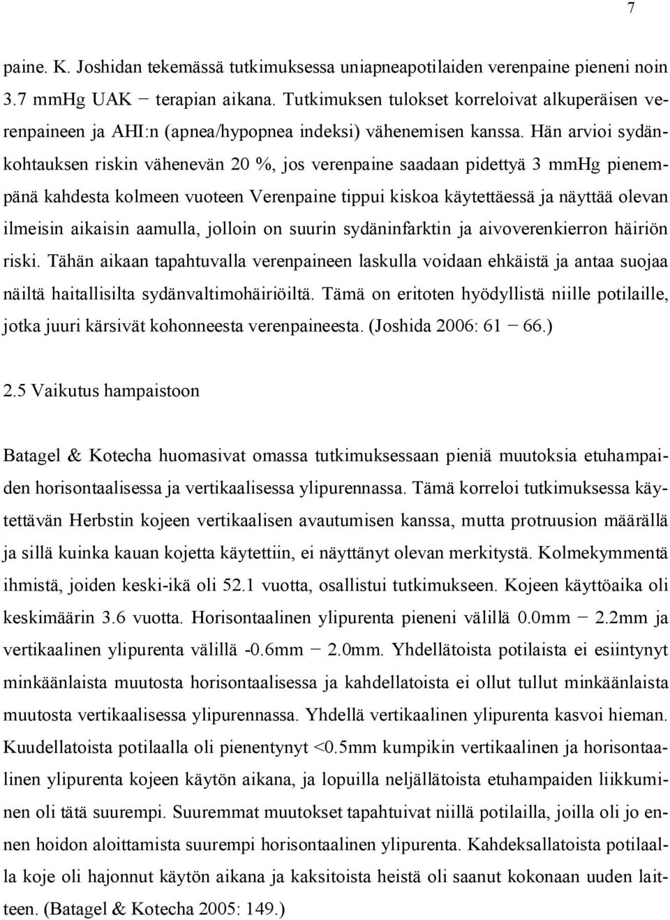Hän arvioi sydänkohtauksen riskin vähenevän 20 %, jos verenpaine saadaan pidettyä 3 mmhg pienempänä kahdesta kolmeen vuoteen Verenpaine tippui kiskoa käytettäessä ja näyttää olevan ilmeisin aikaisin