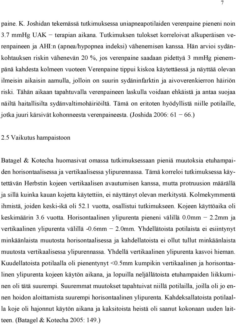 Hän arvioi sydänkohtauksen riskin vähenevän 20 %, jos verenpaine saadaan pidettyä 3 mmhg pienempänä kahdesta kolmeen vuoteen Verenpaine tippui kiskoa käytettäessä ja näyttää olevan ilmeisin aikaisin