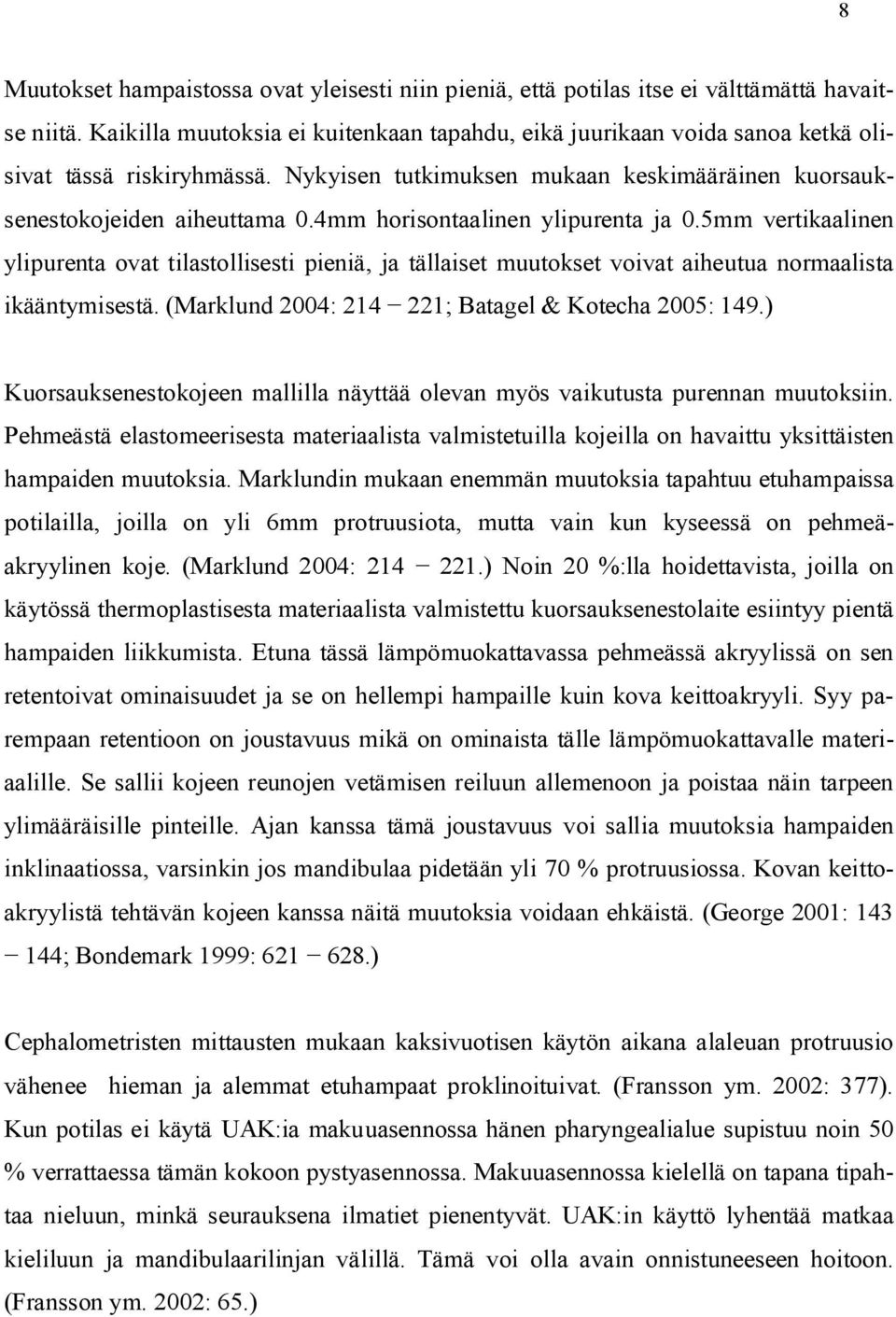 4mm horisontaalinen ylipurenta ja 0.5mm vertikaalinen ylipurenta ovat tilastollisesti pieniä, ja tällaiset muutokset voivat aiheutua normaalista ikääntymisestä.