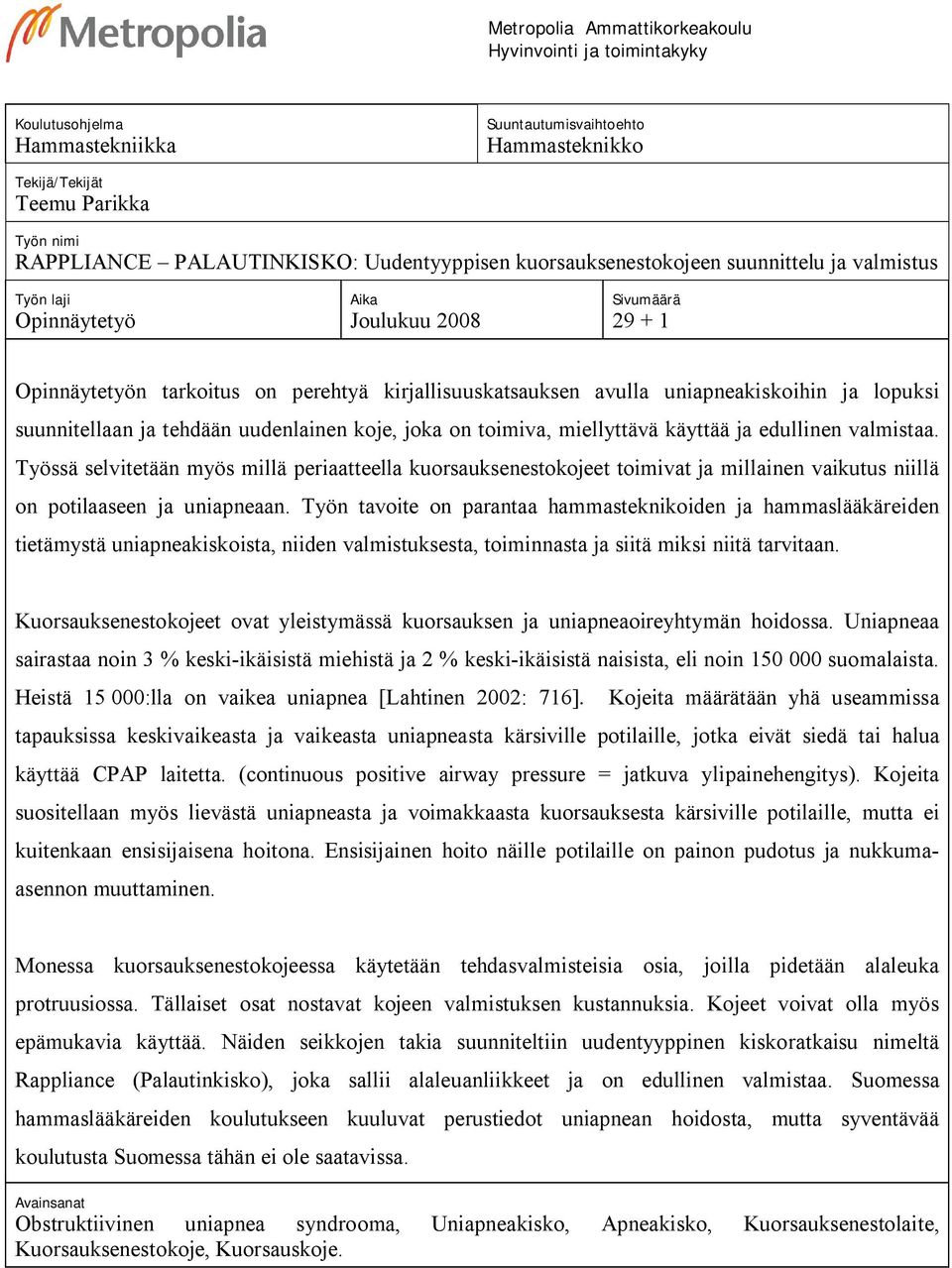 uniapneakiskoihin ja lopuksi suunnitellaan ja tehdään uudenlainen koje, joka on toimiva, miellyttävä käyttää ja edullinen valmistaa.