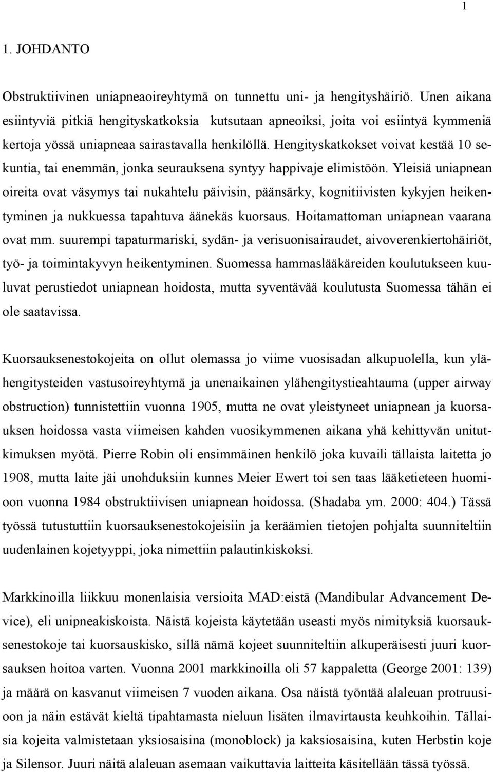 Hengityskatkokset voivat kestää 10 sekuntia, tai enemmän, jonka seurauksena syntyy happivaje elimistöön.