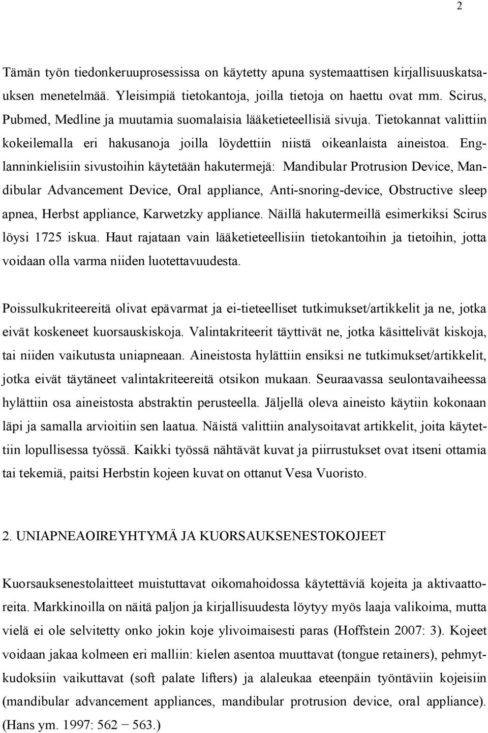 Englanninkielisiin sivustoihin käytetään hakutermejä: Mandibular Protrusion Device, Mandibular Advancement Device, Oral appliance, Anti-snoring-device, Obstructive sleep apnea, Herbst appliance,