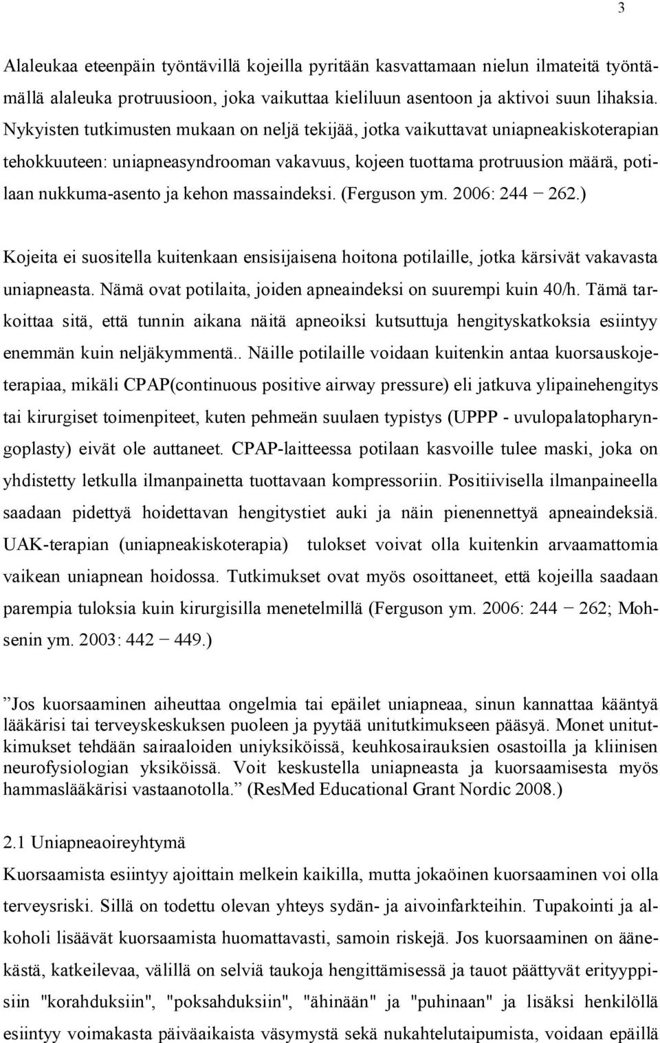 massaindeksi. (Ferguson ym. 2006: 244 262.) Kojeita ei suositella kuitenkaan ensisijaisena hoitona potilaille, jotka kärsivät vakavasta uniapneasta.