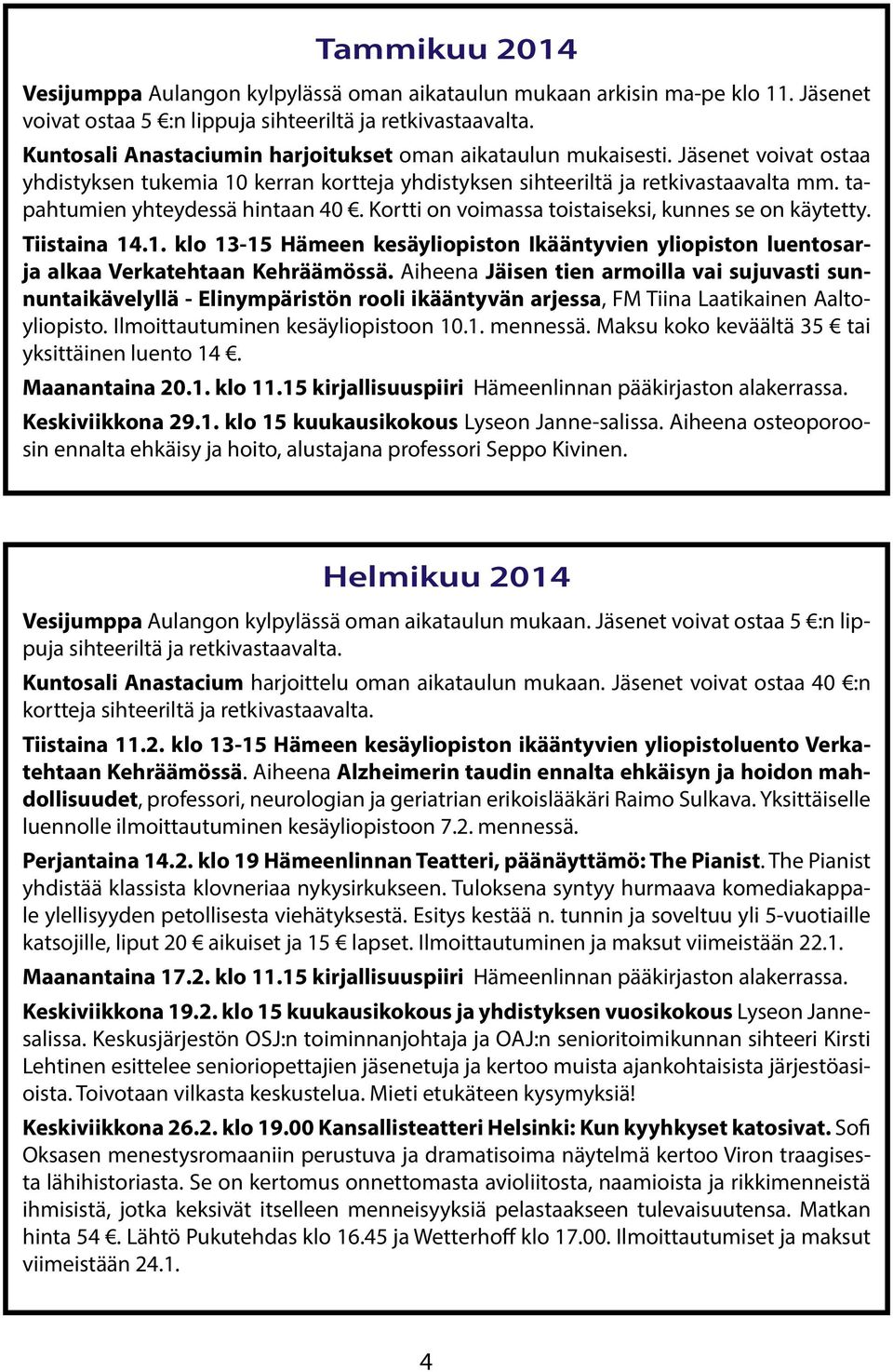 Tiistaina 14.1. klo 13-15 Hämeen kesäyliopiston Ikääntyvien yliopiston luentosarja alkaa Verkatehtaan Kehräämössä.
