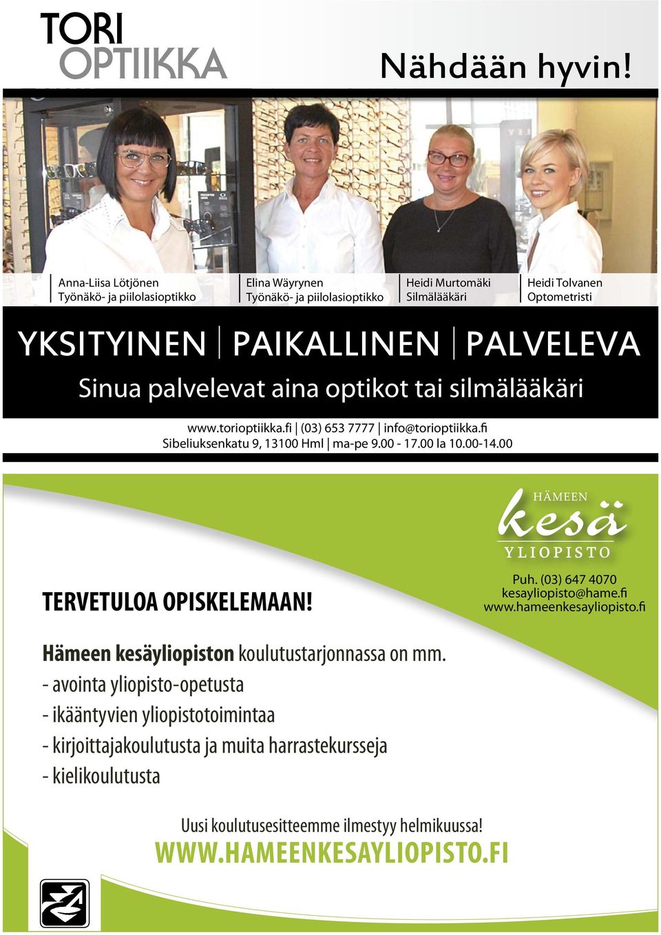 PALVELEVA Sinua palvelevat aina optikot tai silmälääkäri www.torioptiikka.fi (03) 653 7777 info@torioptiikka.fi Sibeliuksenkatu 9, 13100 Hml ma-pe 9.00-17.00 la 10.00-14.