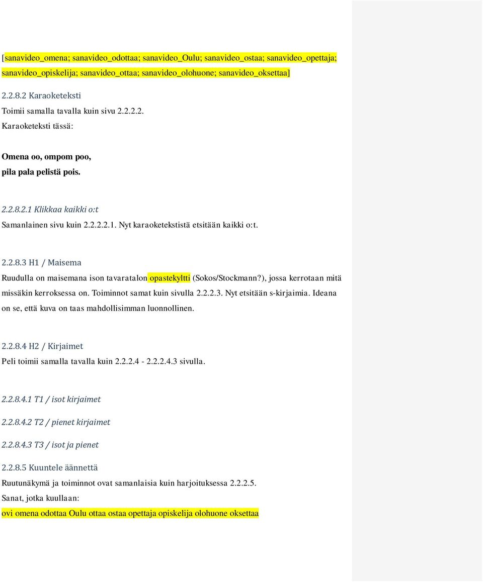 2.2.8.3 H1 / Maisema maisemana ison tavaratalon opastekyltti (Sokos/Stockmann?), jossa kerrotaan mitä missäkin kerroksessa on. Toiminnot samat kuin sivulla 2.2.2.3. Nyt etsitään s-kirjaimia.