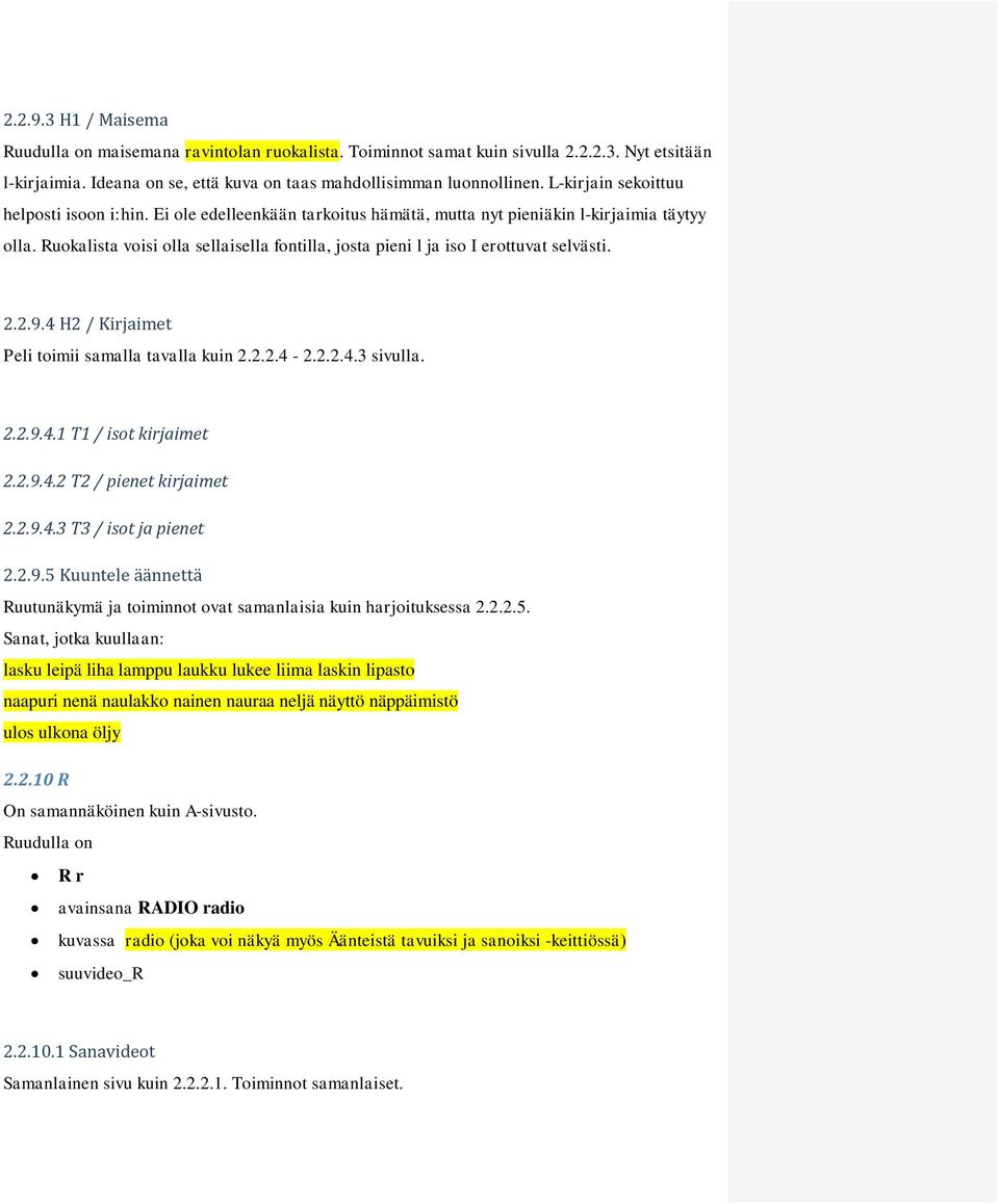 Ruokalista voisi olla sellaisella fontilla, josta pieni l ja iso I erottuvat selvästi. 2.2.9.4 H2 / Kirjaimet 2.2.9.4.1 T1 / isot kirjaimet 2.2.9.4.2 T2 / pienet kirjaimet 2.2.9.4.3 T3 / isot ja pienet 2.