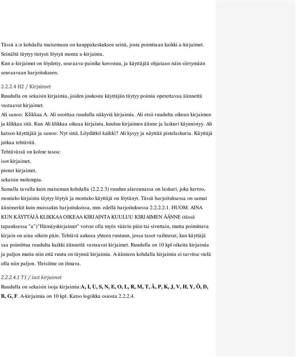 2.2.4 H2 / Kirjaimet sekaisin kirjaimia, joiden joukosta käyttäjän täytyy poimia opetettavaa äännettä vastaavat kirjaimet. Ali sanoo: Klikkaa A. Ali osoittaa ruudulla näkyviä kirjaimia.