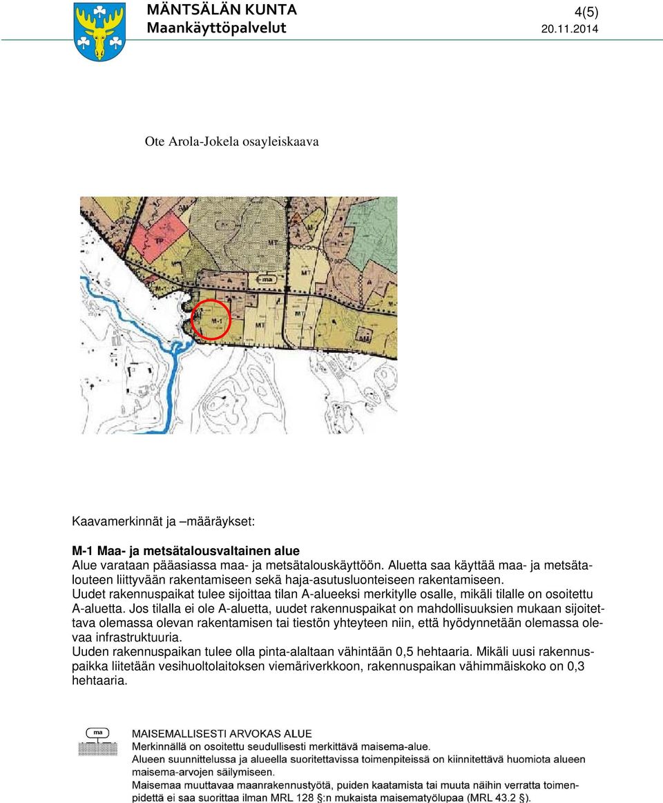 Uudet rakennuspaikat tulee sijoittaa tilan A-alueeksi merkitylle osalle, mikäli tilalle on osoitettu A-aluetta.