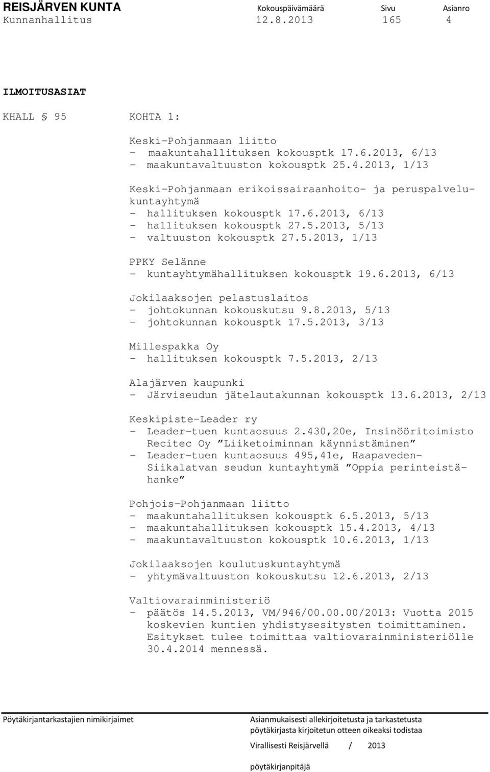 8.2013, 5/13 - johtokunnan kokousptk 17.5.2013, 3/13 Millespakka Oy - hallituksen kokousptk 7.5.2013, 2/13 Alajärven kaupunki - Järviseudun jätelautakunnan kokousptk 13.6.