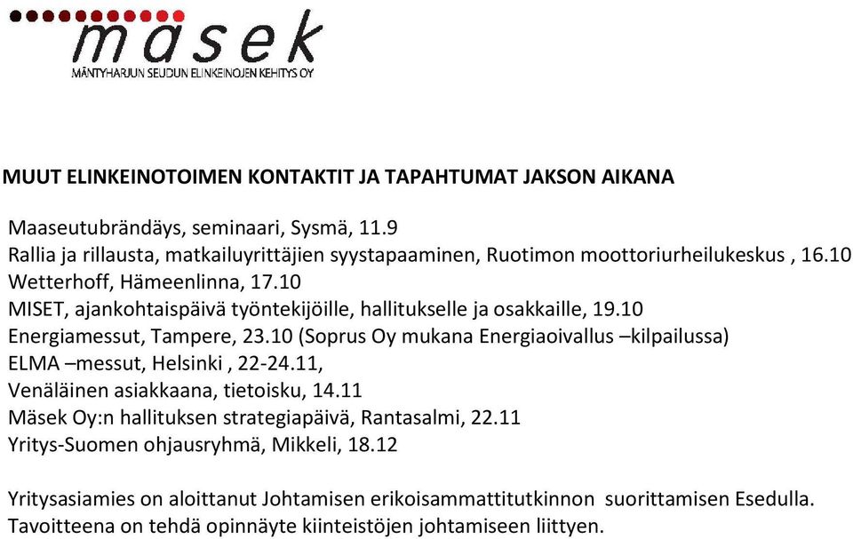 10 MISET, ajankohtaispäivä työntekijöille, hallitukselle ja osakkaille, 19.10 Energiamessut, Tampere, 23.