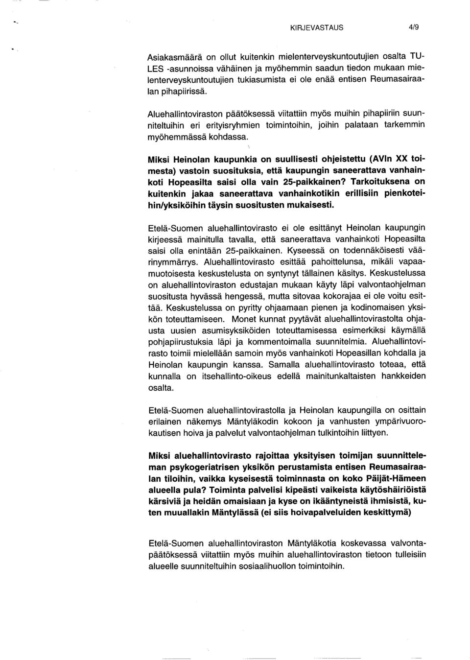 Aluehallintoviraston päätöksessä viitattiin myös muihin pihapiiriin suunniteltuihin eri erityisryhmien toimintoihin, joihin palataan tarkemmin myöhemmä ssä kohdassa.